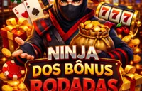 NINJA DOS BÔNUS RODADAS 🚀